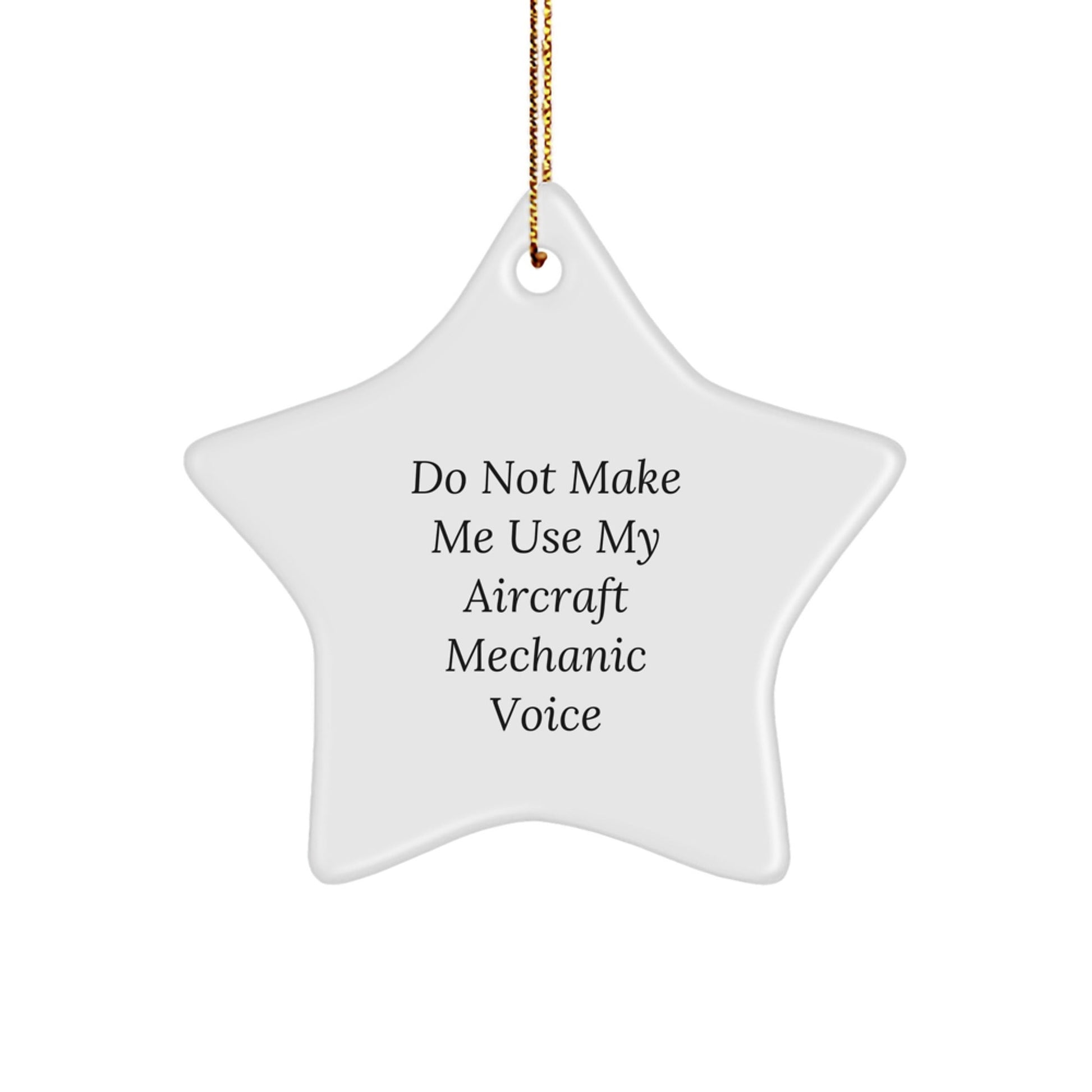 Aircraft Mechanic Gifts from Men, Do Not Make Me Use My Voice, Christmas Star Ornament - The Buy Boom