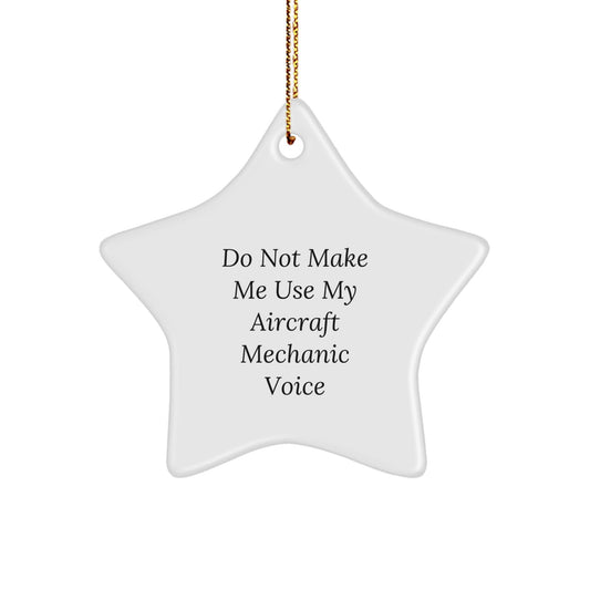 Aircraft Mechanic Gifts from Men, Do Not Make Me Use My Voice, Christmas Star Ornament - The Buy Boom