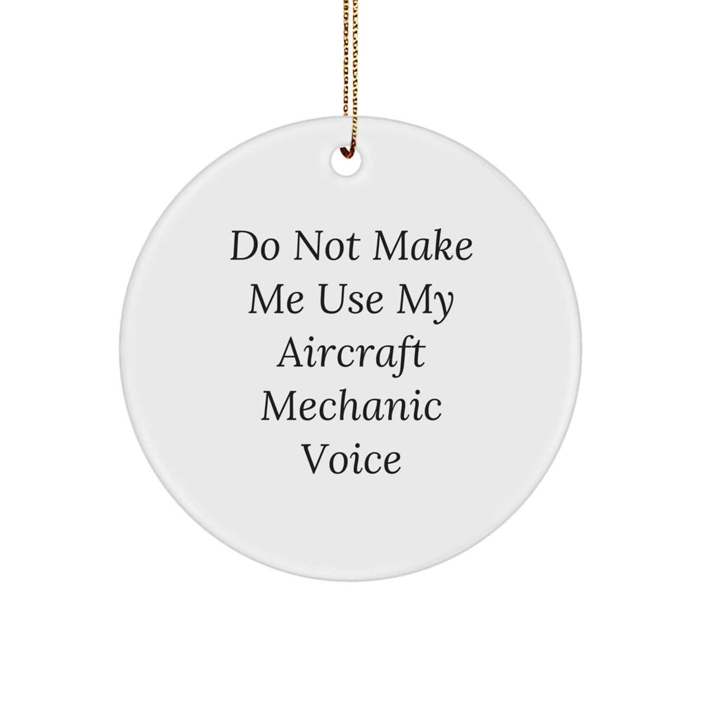 Aircraft Mechanic Gifts, Funny Circle Ornament for Christmas, 'Do Not Make Me Use My Aircraft Mechanic Voice', Gifts from Men to Friends, for Aircraft Mechanic, Unique Christmas Unique Gifts - The Buy Boom