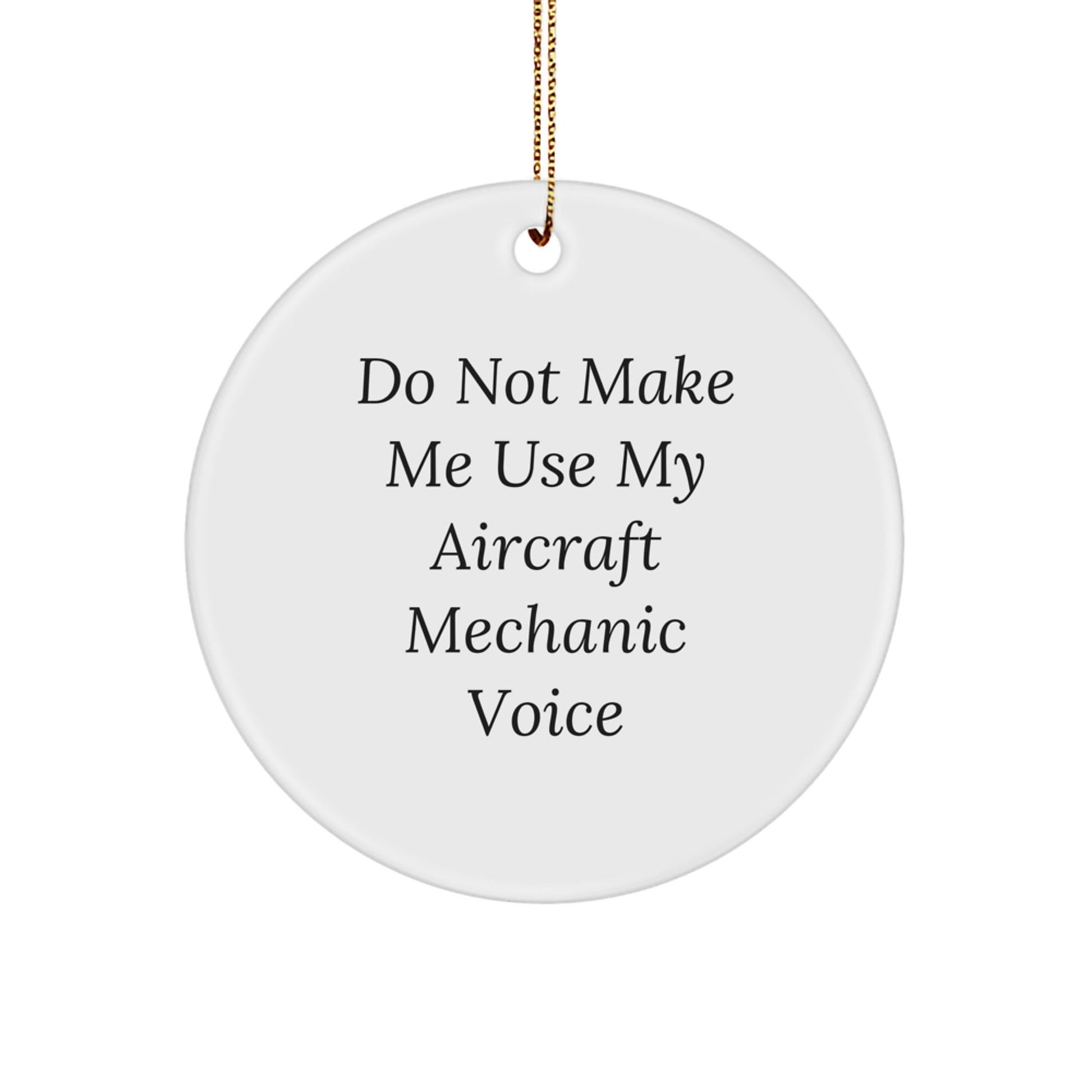 Aircraft Mechanic Gifts, Funny Circle Ornament for Christmas, 'Do Not Make Me Use My Aircraft Mechanic Voice', Gifts from Men to Friends, for Aircraft Mechanic, Unique Christmas Unique Gifts - The Buy Boom