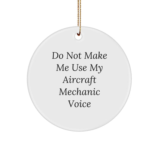 Aircraft Mechanic Gifts, Funny Circle Ornament for Christmas, 'Do Not Make Me Use My Aircraft Mechanic Voice', Gifts from Men to Friends, for Aircraft Mechanic, Unique Christmas Unique Gifts - The Buy Boom