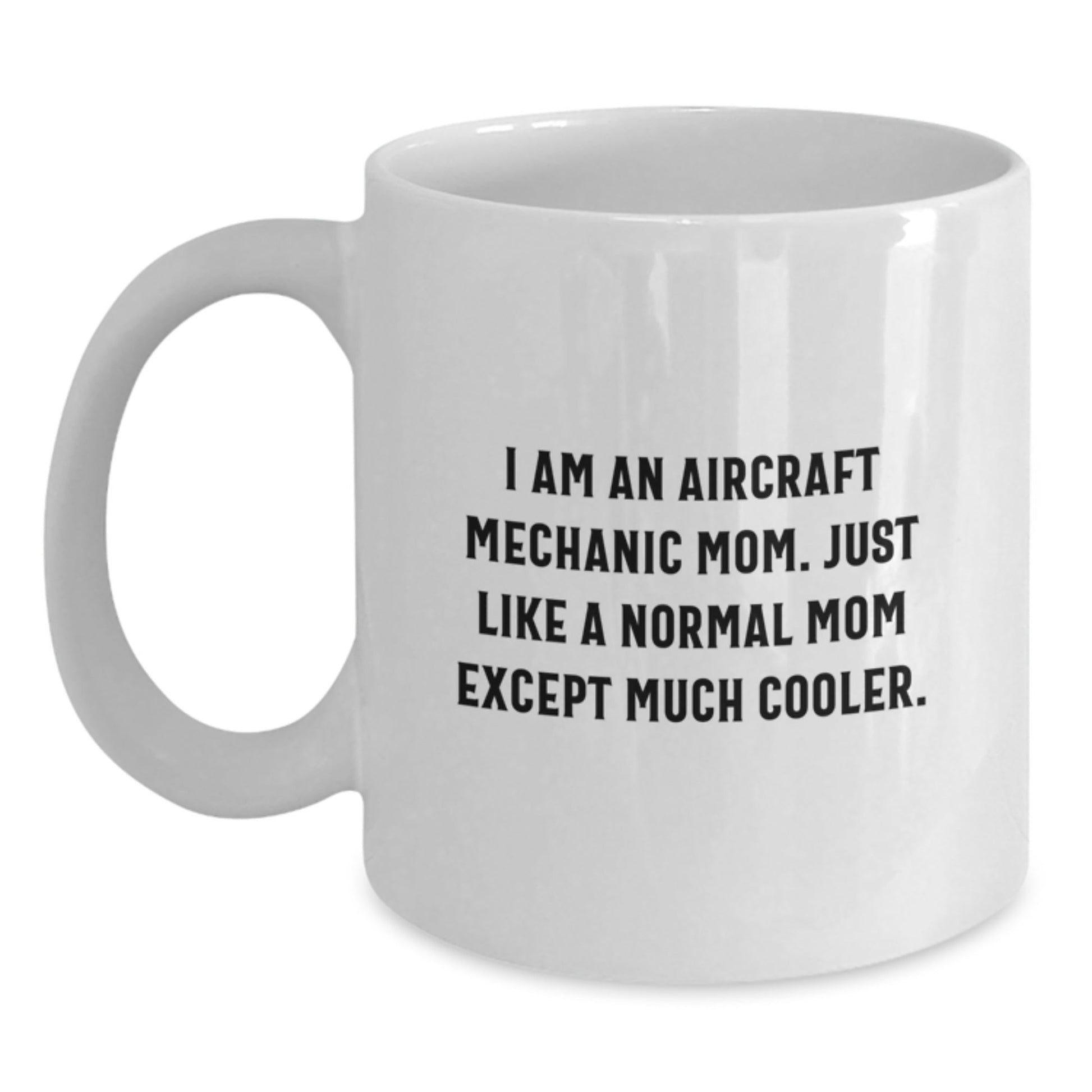 Aircraft Mechanic Gifts, Funny Quote Mug, Gifts from Mom, Gifts for Aircraft Mechanic Birthday, White Coffee Mug, 11oz or 15oz - The Buy Boom