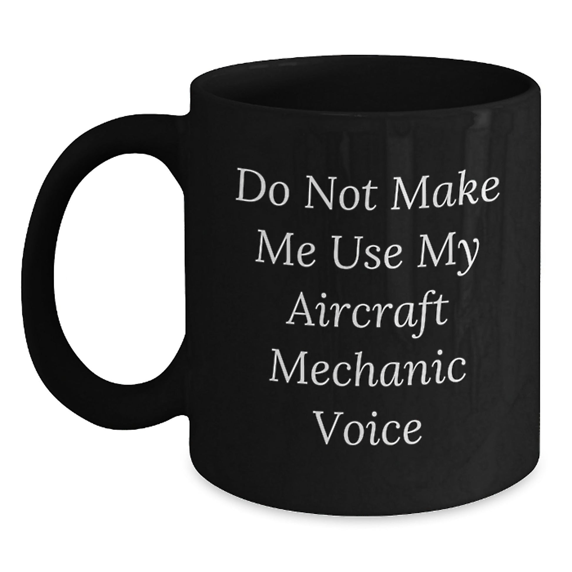 Aircraft Mechanic Humor Gifts from Friends and Family - Black Coffee Mug, Funny Quote, 11oz or 15oz, Microwave and Dishwasher Safe - The Buy Boom