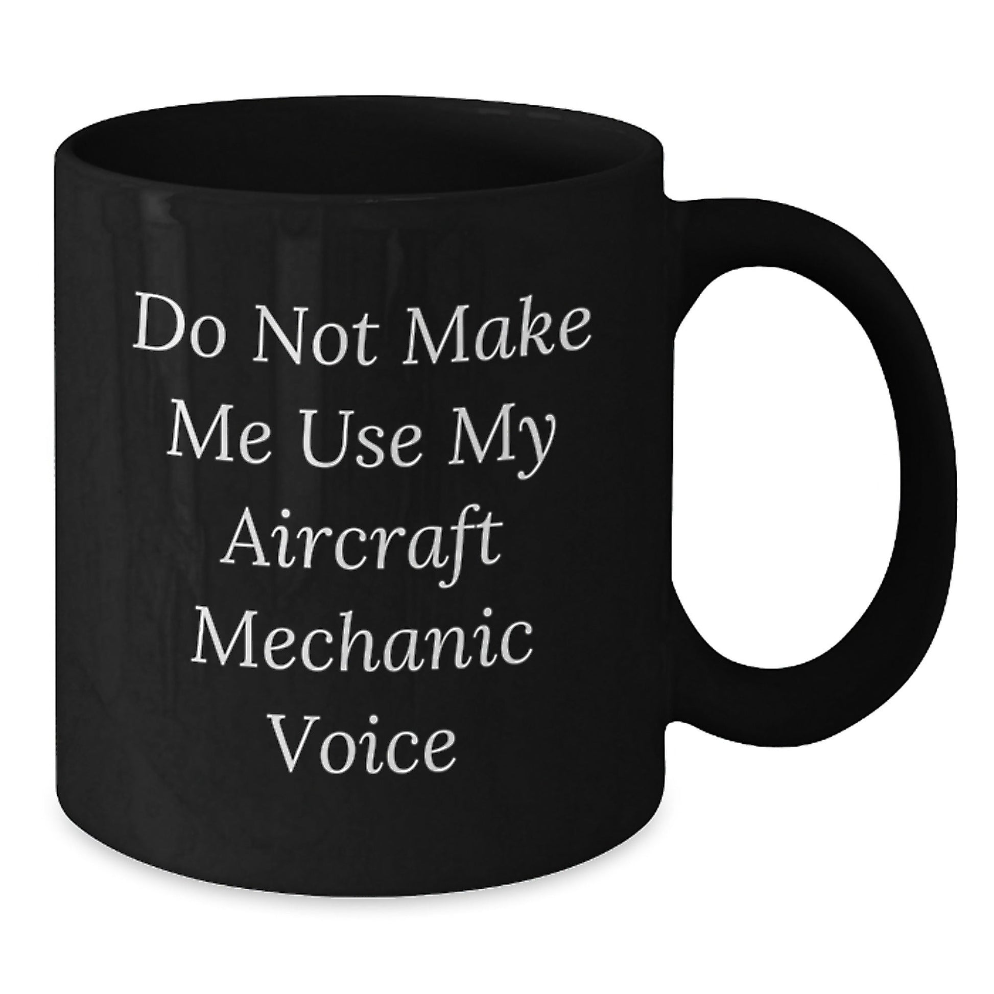 Aircraft Mechanic Humor Gifts from Friends and Family - Black Coffee Mug, Funny Quote, 11oz or 15oz, Microwave and Dishwasher Safe - The Buy Boom