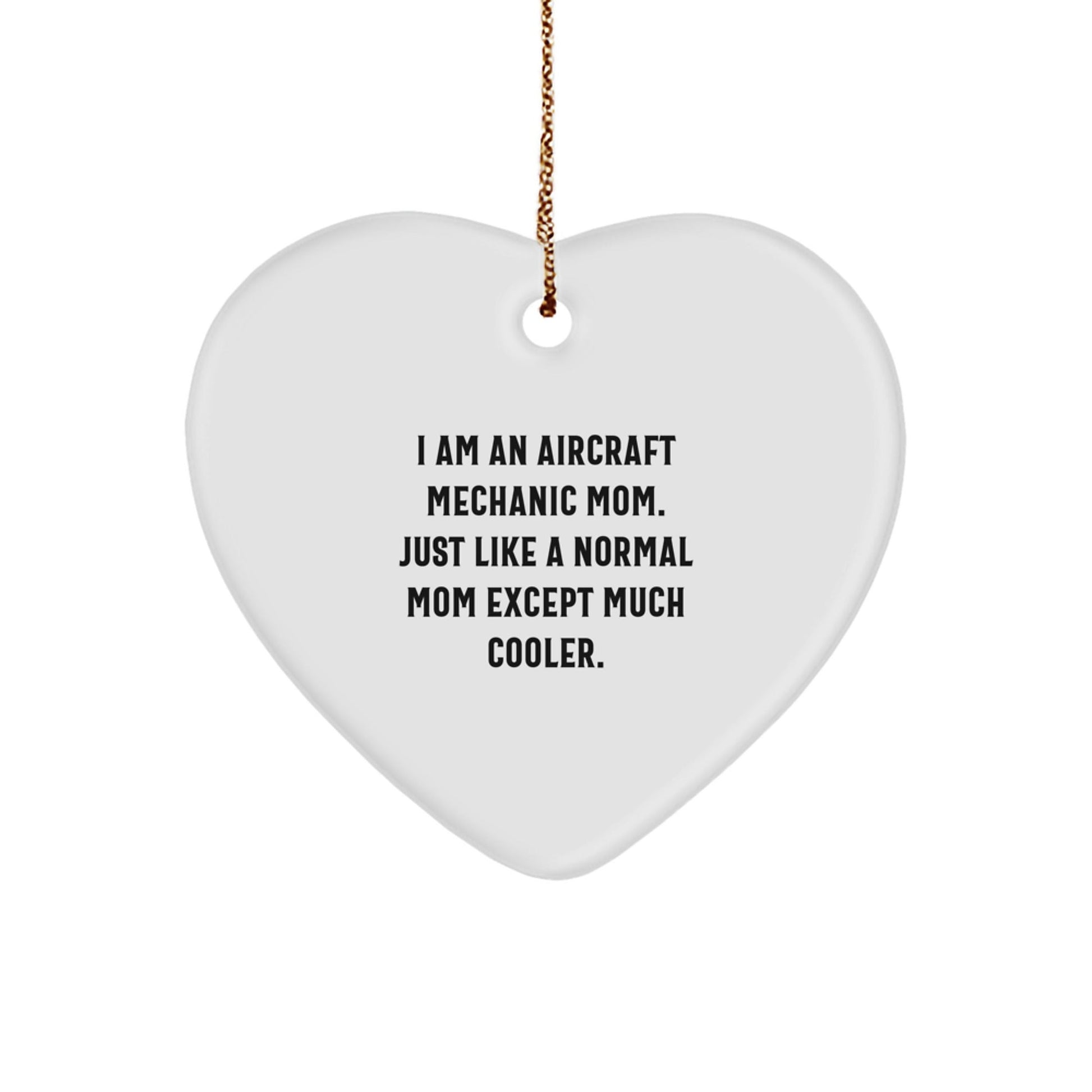 Aircraft Mechanic Mom Gifts, Heart Ornament for Christmas, I Am An Aircraft Mechanic Mom. Just Like A Normal Mom Except Much Cooler., Gifts from Friends, Gifts for Aircraft Mechanic - The Buy Boom