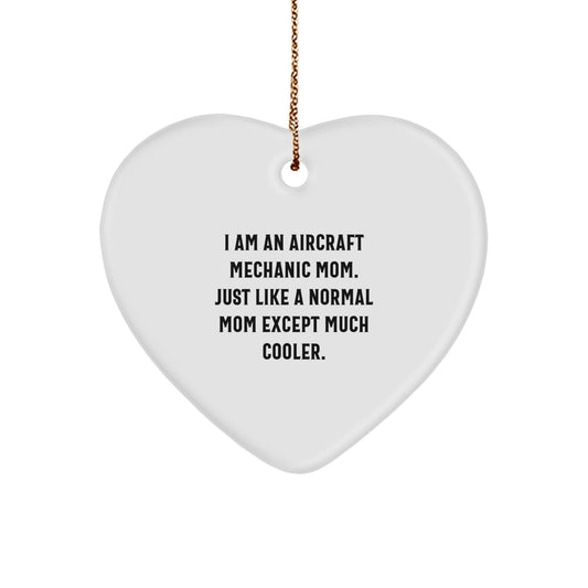 Aircraft Mechanic Mom Gifts, Heart Ornament for Christmas, I Am An Aircraft Mechanic Mom. Just Like A Normal Mom Except Much Cooler., Gifts from Friends, Gifts for Aircraft Mechanic - The Buy Boom
