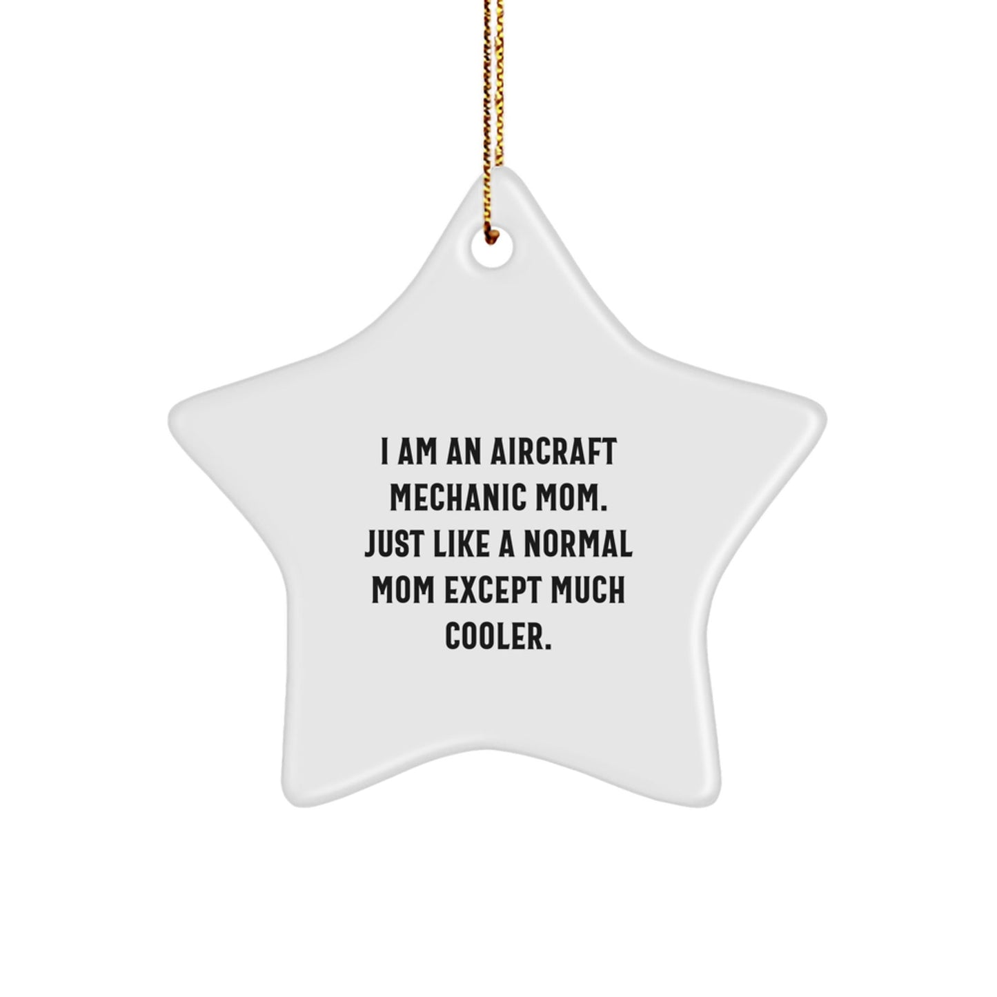 Aircraft Mechanic Mom's Star Ornament, Gifts from Friends to Family, 'I Am An Aircraft Mechanic Mom. Just Like A Normal Mom Except Much Cooler.', Unique Christmas Unique Gifts - The Buy Boom