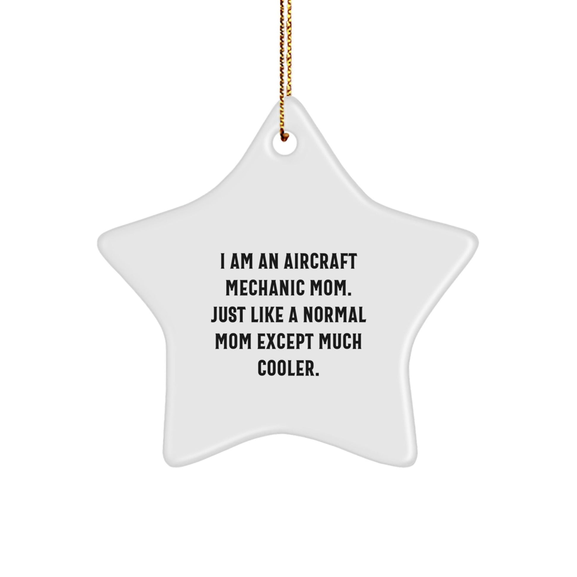 Aircraft Mechanic Mom's Star Ornament, Gifts from Friends to Family, 'I Am An Aircraft Mechanic Mom. Just Like A Normal Mom Except Much Cooler.', Unique Christmas Unique Gifts - The Buy Boom