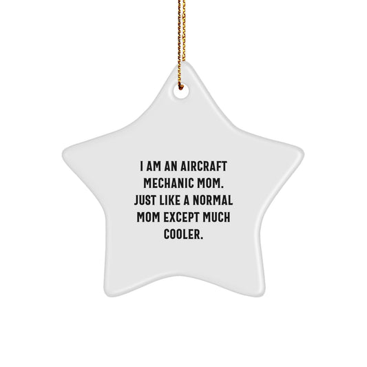 Aircraft Mechanic Mom's Star Ornament, Gifts from Friends to Family, 'I Am An Aircraft Mechanic Mom. Just Like A Normal Mom Except Much Cooler.', Unique Christmas Unique Gifts - The Buy Boom