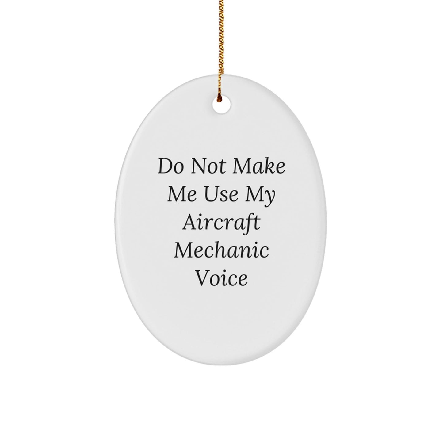 Aircraft Mechanic Oval Ornament Gifts from Friends for Christmas - 'Do Not Make Me Use My Aircraft Mechanic Voice' Funny Quote - The Buy Boom