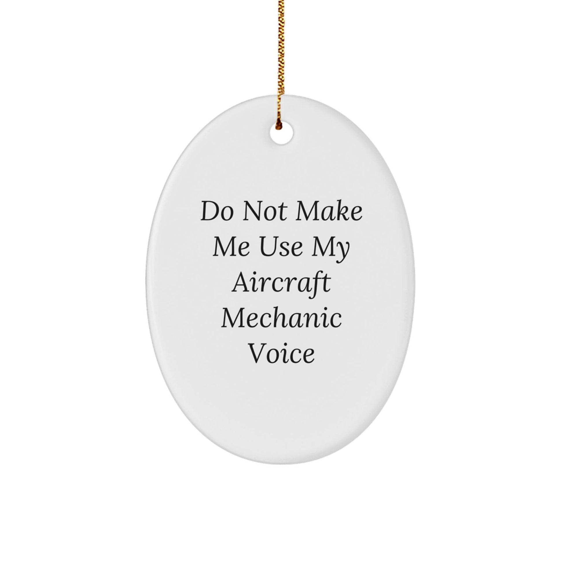 Aircraft Mechanic Oval Ornament Gifts from Friends for Christmas - 'Do Not Make Me Use My Aircraft Mechanic Voice' Funny Quote - The Buy Boom