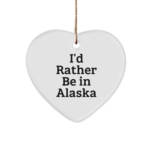 Alaska Heart Ornament, 'I'd Rather Be In Alaska' Funny Quote, Gifts from Friends, Christmas Unique Gifts for Alaska Lovers, Heart Shaped Ornament for Men, Women, Family - The Buy Boom