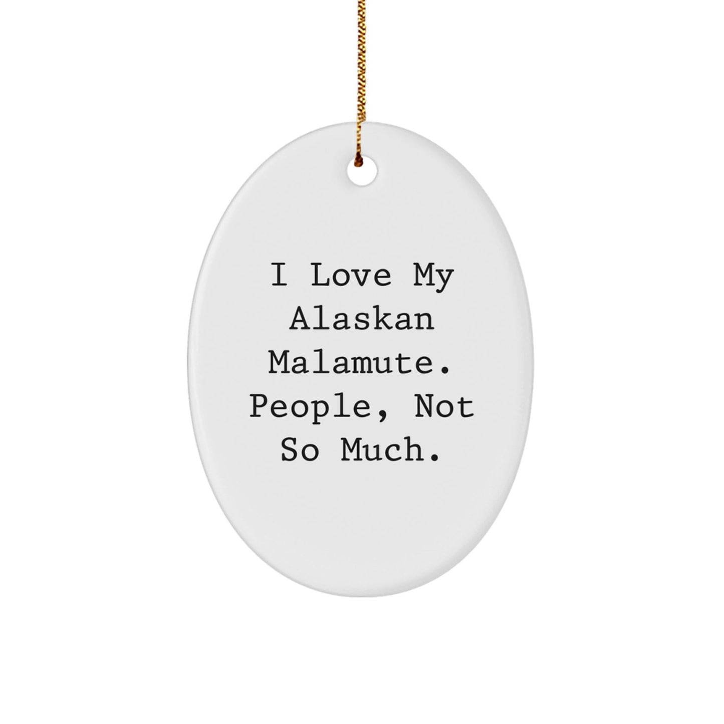 Alaskan Malamute Dog Lovers Oval Ornament Gifts for Men Women Friends Family from I Love My Alaskan Malamute People Not So Much Christmas Unique - The Buy Boom