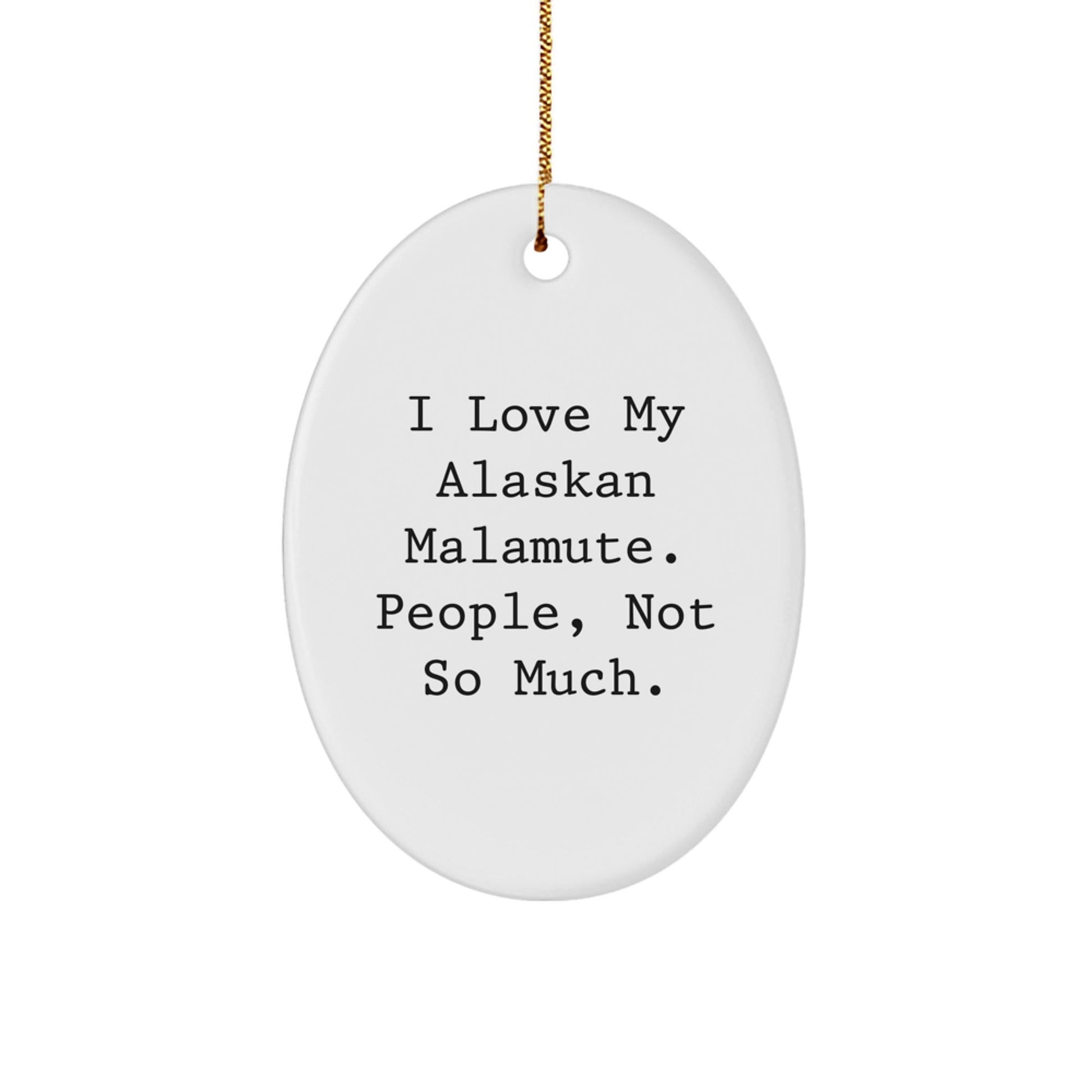 Alaskan Malamute Dog Lovers Oval Ornament Gifts for Men Women Friends Family from I Love My Alaskan Malamute People Not So Much Christmas Unique - The Buy Boom