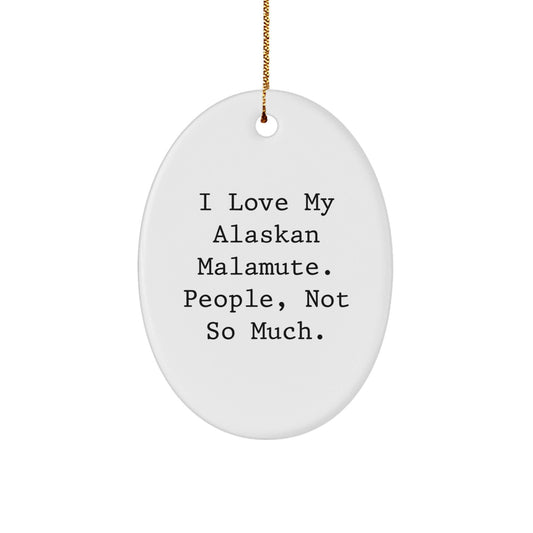 Alaskan Malamute Dog Lovers Oval Ornament Gifts for Men Women Friends Family from I Love My Alaskan Malamute People Not So Much Christmas Unique - The Buy Boom