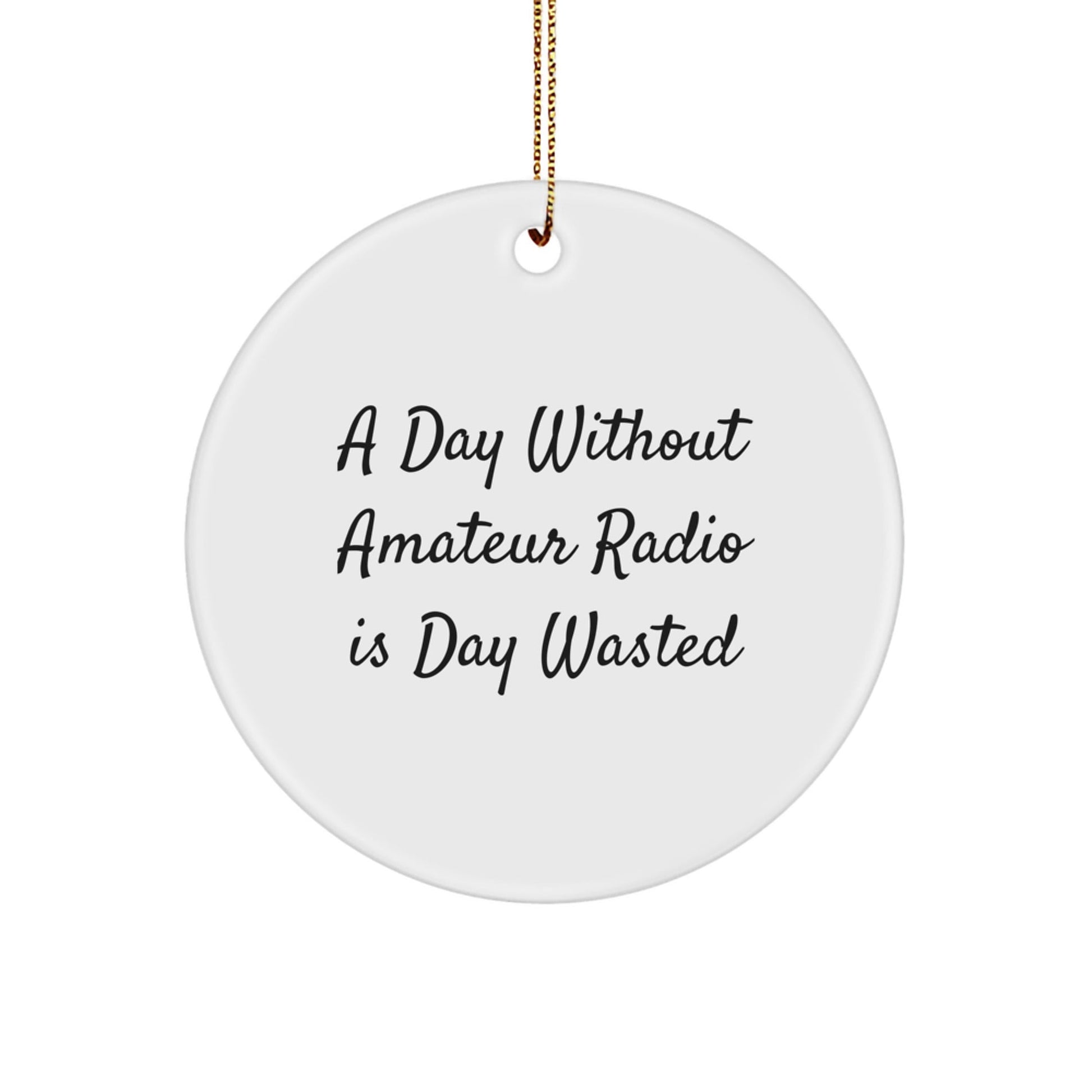 Amateur Radio Enthusiasts Gifts for Christmas, 'A Day Without Amateur Radio Is Day Wasted' Circle Ornament, Gifts from Family to Friends - The Buy Boom