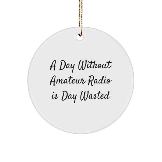 Amateur Radio Enthusiasts Gifts for Christmas, 'A Day Without Amateur Radio Is Day Wasted' Circle Ornament, Gifts from Family to Friends - The Buy Boom
