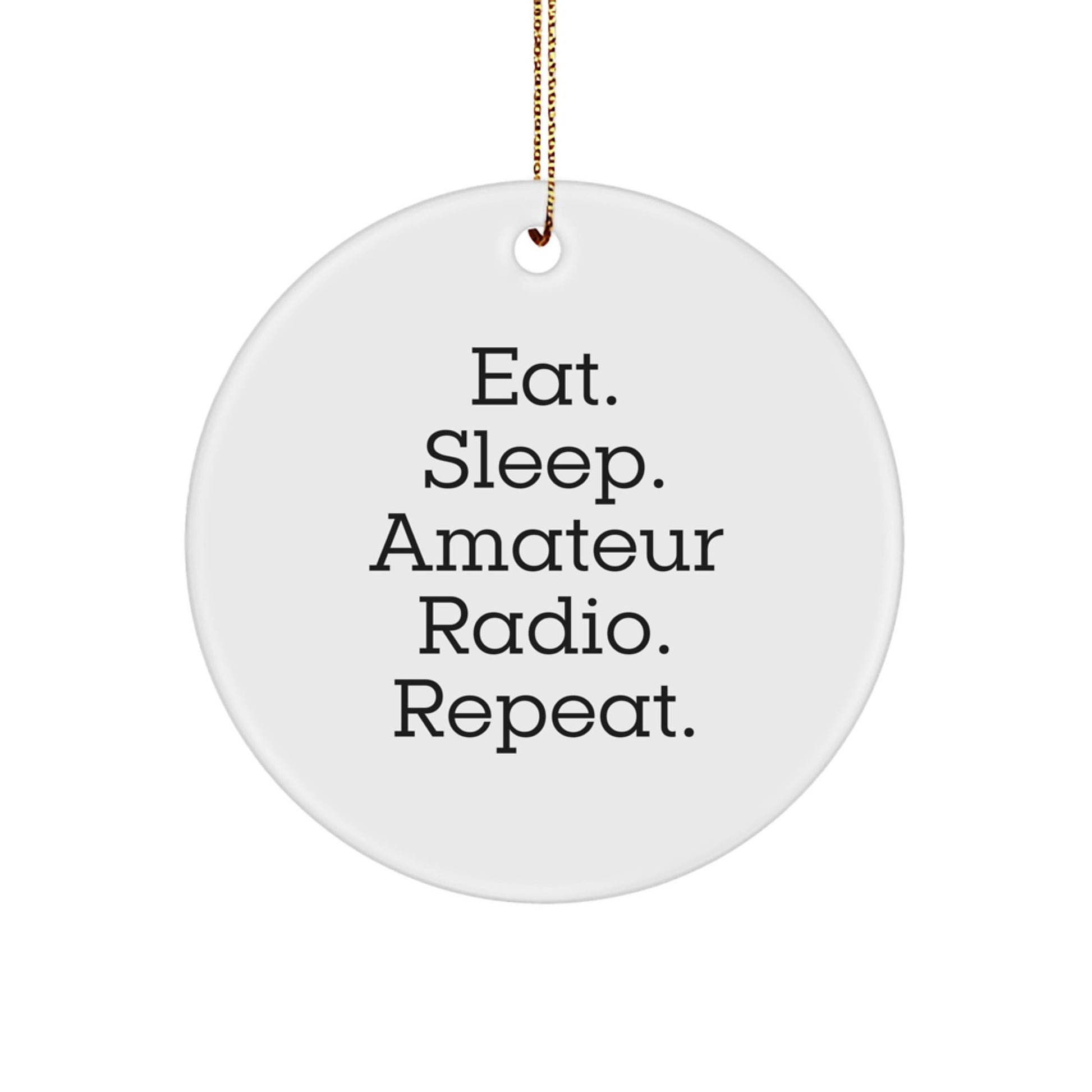 Amateur Radio Gifts from Friends to Family - Eat. Sleep. Amateur Radio. Repeat. Circle Ornament for Christmas - The Buy Boom