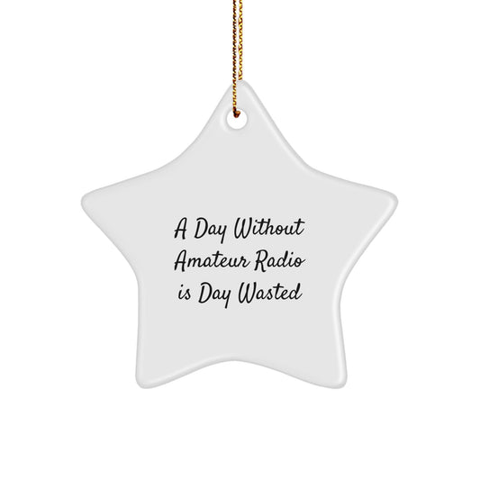 Amateur Radio Gifts, Funny Quote, Star Ornament, 'A Day Without Amateur Radio Is Day Wasted' Gifts from Family for Men, Women, Friends, Coworkers, and Family - The Buy Boom