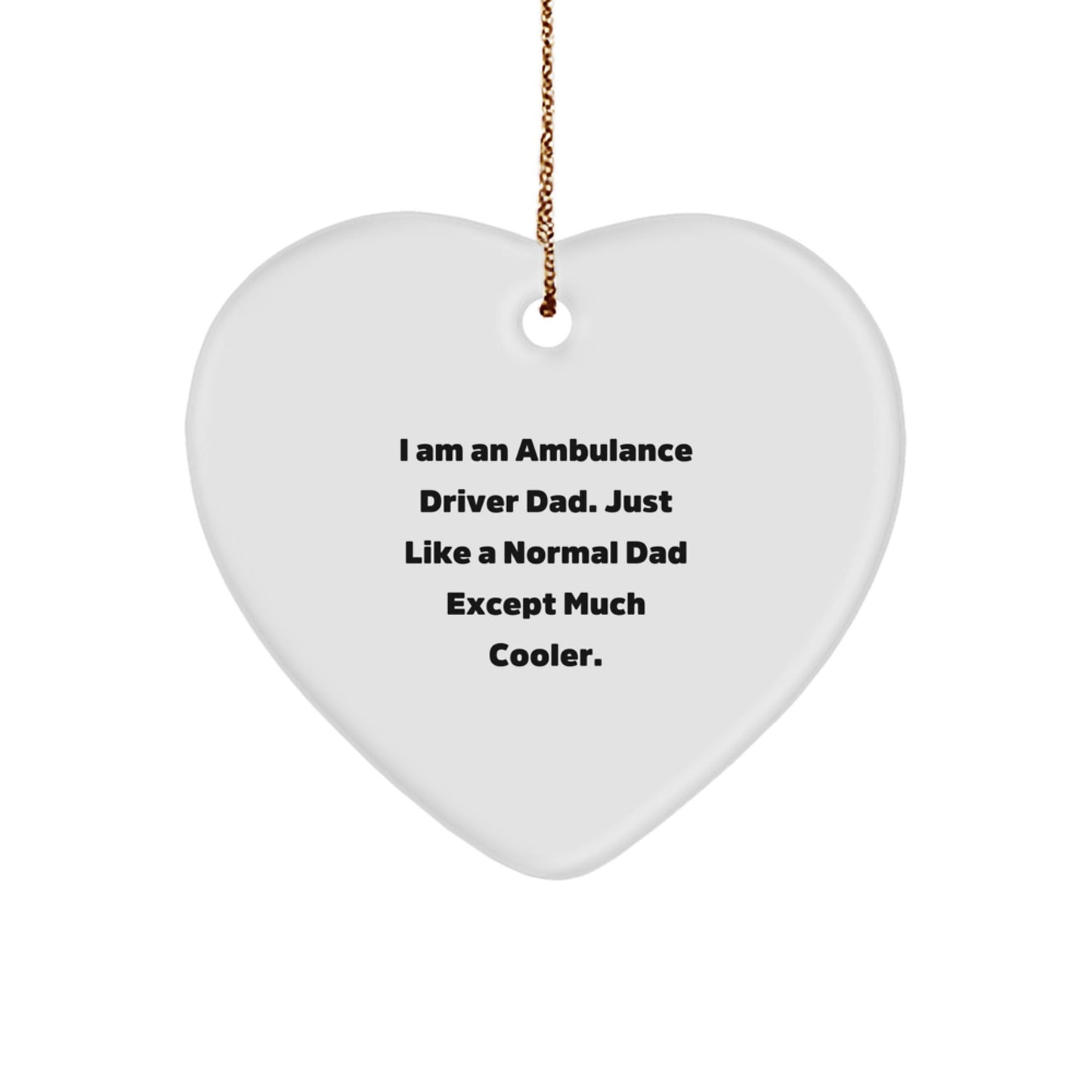 Ambulance Driver Dad Gifts for Christmas, Heart Ornament with Quote 'I Am An Ambulance Driver Dad. Just Like A Normal Dad Except Much Cooler.' from Gifts for Ambulance Driver Men - The Buy Boom