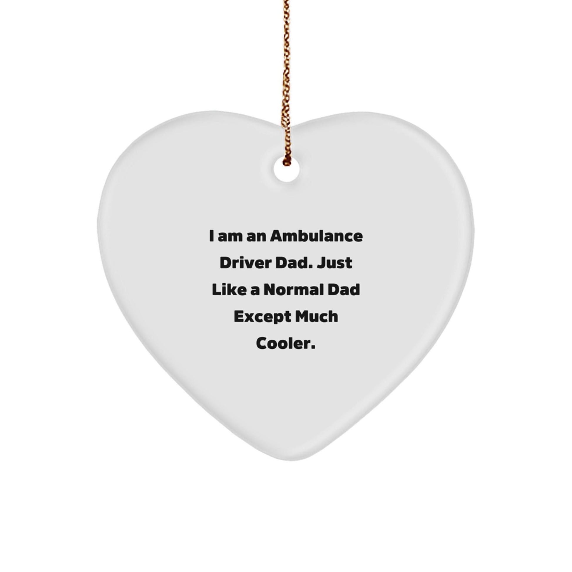 Ambulance Driver Dad Gifts for Christmas, Heart Ornament with Quote 'I Am An Ambulance Driver Dad. Just Like A Normal Dad Except Much Cooler.' from Gifts for Ambulance Driver Men - The Buy Boom