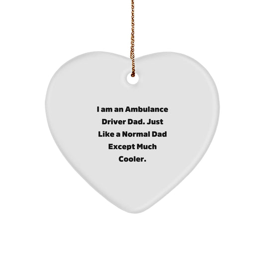 Ambulance Driver Dad Gifts for Christmas, Heart Ornament with Quote 'I Am An Ambulance Driver Dad. Just Like A Normal Dad Except Much Cooler.' from Gifts for Ambulance Driver Men - The Buy Boom