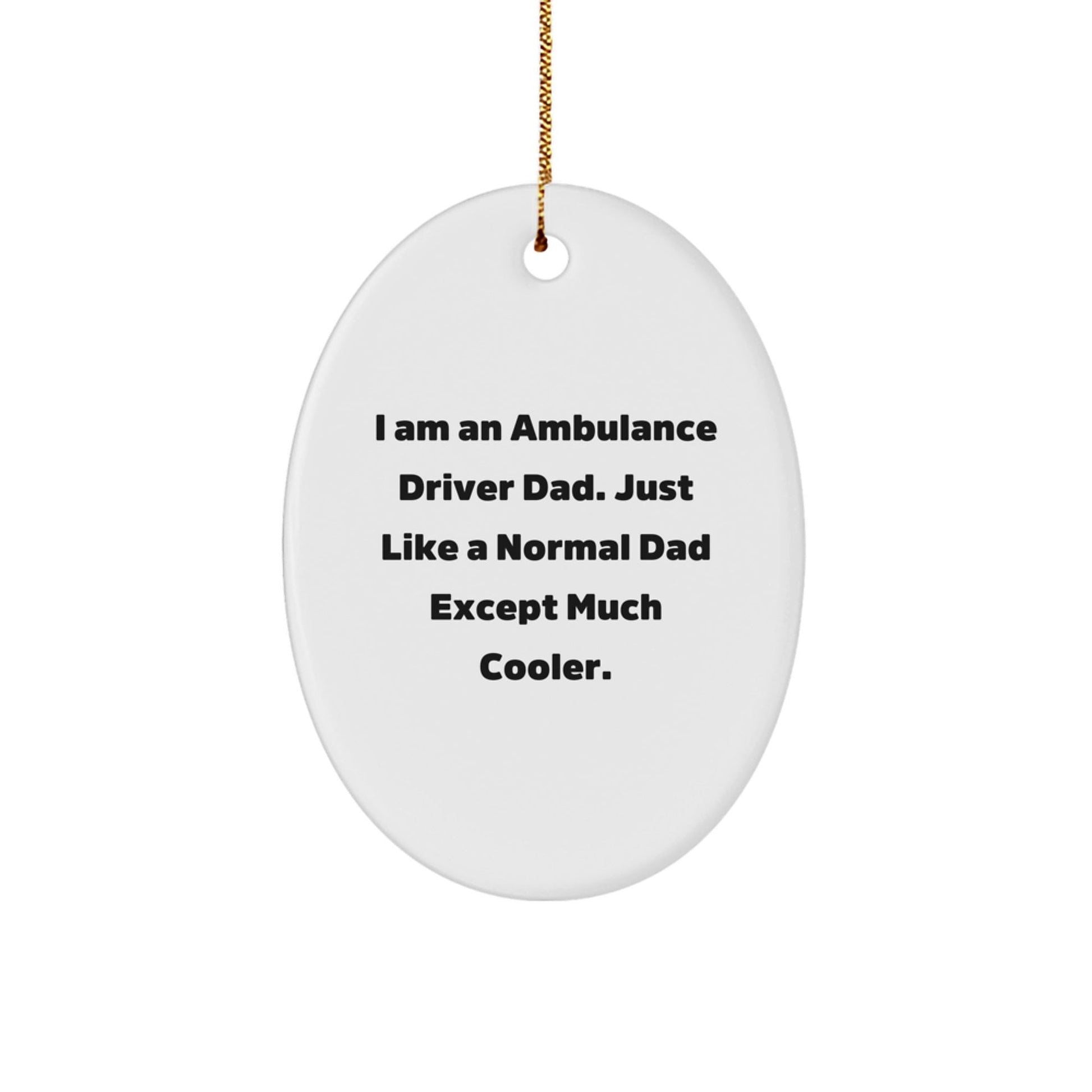 Ambulance Driver Dad Gifts, Oval Ornament for Men, Funny Quote Christmas Unique Gifts from Dad to Ambulance Driver, Gifts for Ambulance Driver - The Buy Boom