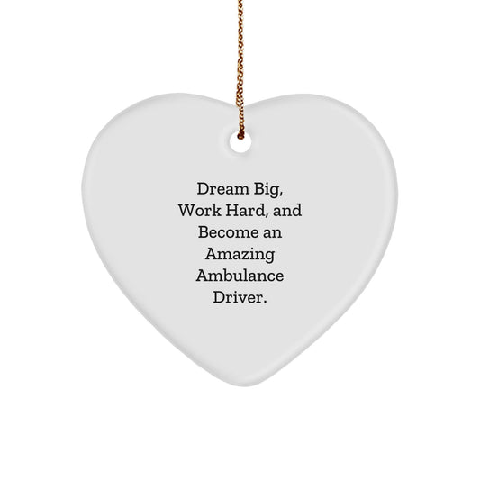 Ambulance Driver Gifts from Friends and Family, Heart Ornament for Christmas Unique Gifts, 'Dream Big, Work Hard, And Become An Amazing Ambulance Driver.' - The Buy Boom