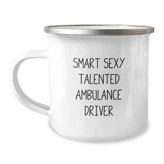 Ambulance Driver Gifts from Friends for Ambulance Driver Graduation, Smart Sexy Talented Ambulance Driver Quote on Camping Mug, 12 oz Stainless Steel Enamel Finish - The Buy Boom
