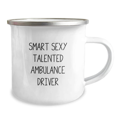 Ambulance Driver Gifts from Friends for Ambulance Driver Graduation, Smart Sexy Talented Ambulance Driver Quote on Camping Mug, 12 oz Stainless Steel Enamel Finish - The Buy Boom