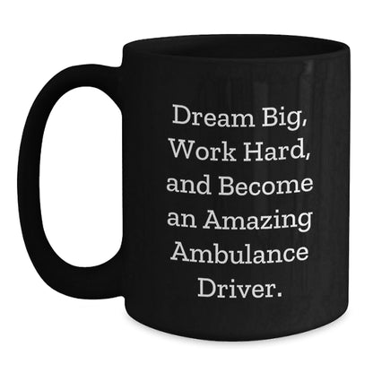 Ambulance Driver Gifts from Friends, Unique Christmas Memorable Presents for Ambulance Driver Men, Funny 'Dream Big, Work Hard' Black Coffee Mug - The Buy Boom