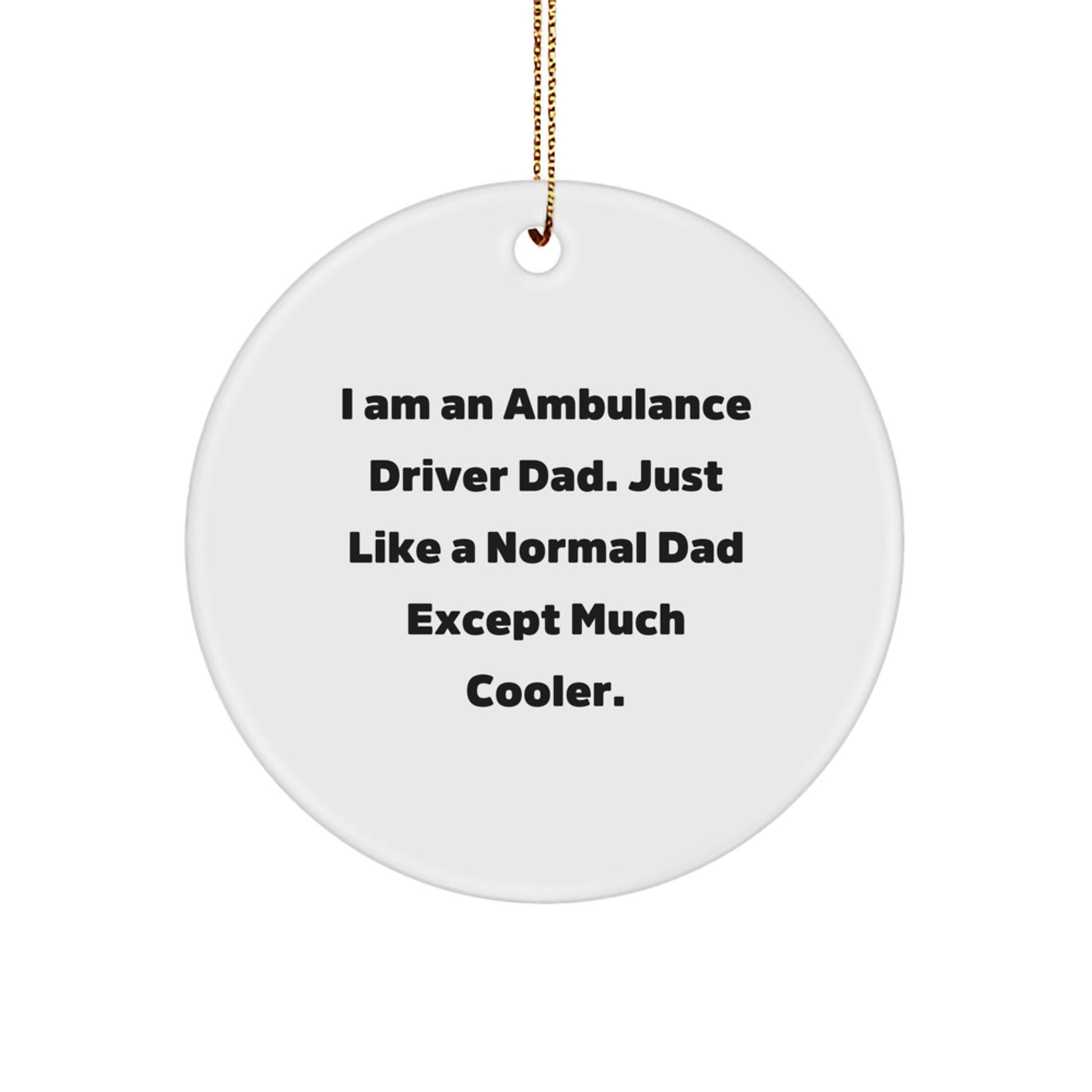 Ambulance Driver Gifts, Funny Circle Ornament, 'I Am An Ambulance Driver Dad' Christmas Decorations for Ambulance Driver, Gifts from Men to Ambulance Driver - The Buy Boom