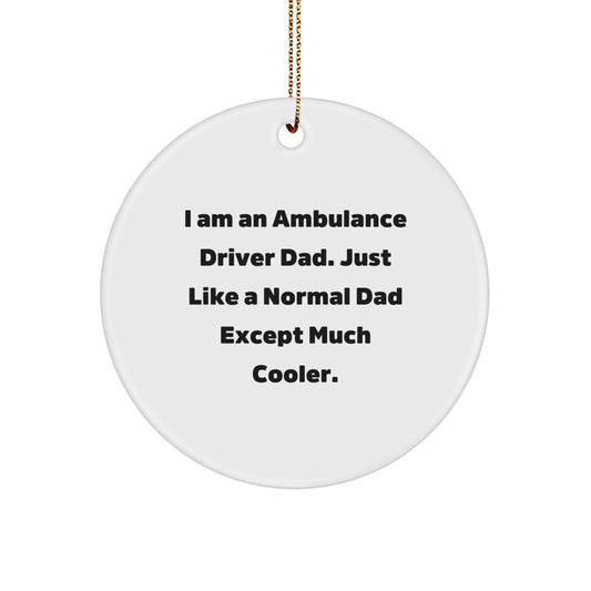 Ambulance Driver Gifts, Funny Circle Ornament, 'I Am An Ambulance Driver Dad' Christmas Decorations for Ambulance Driver, Gifts from Men to Ambulance Driver - The Buy Boom