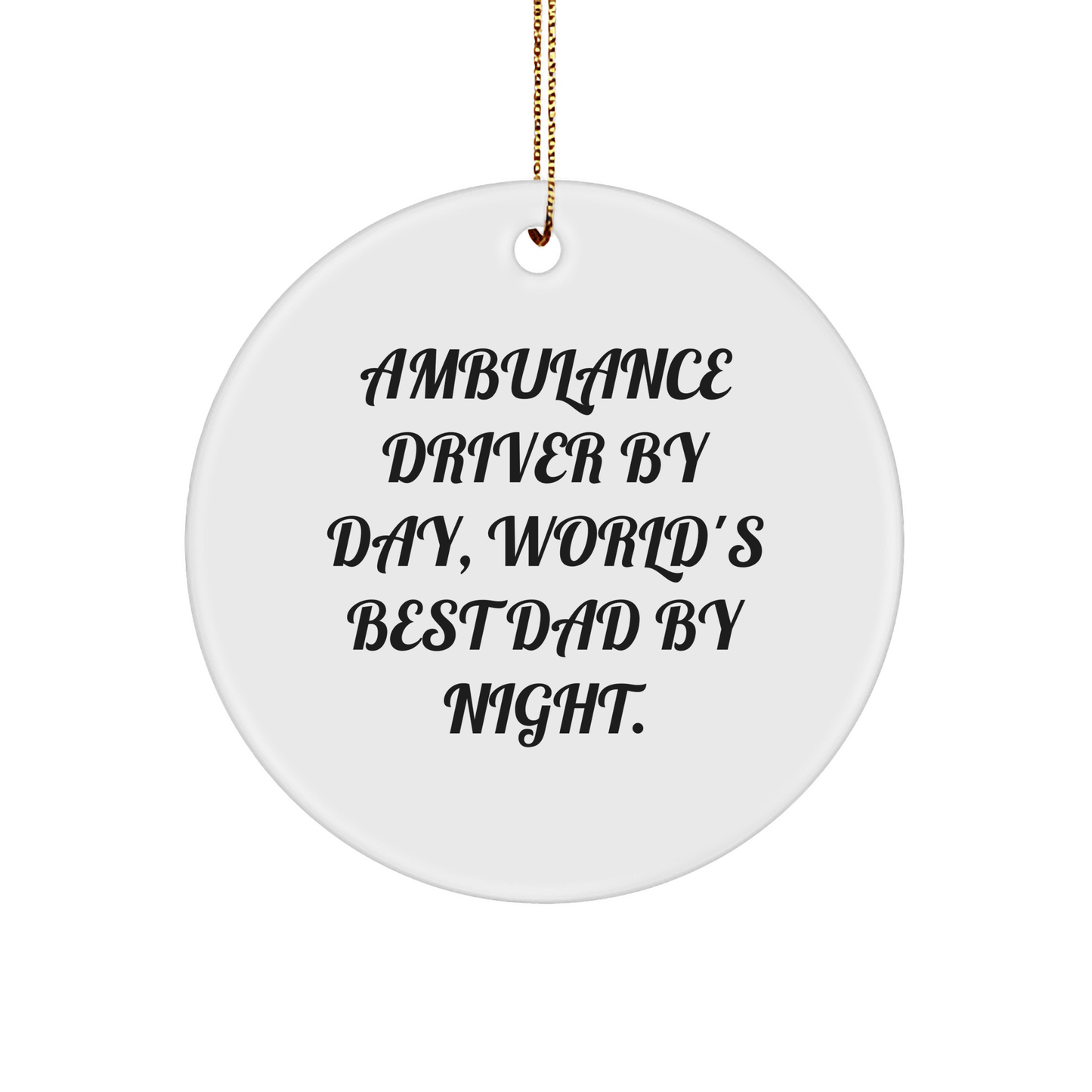Ambulance Driver Gifts, Funny Circle Ornament, White, Christmas Unique Gifts from Family, Ambulance Driver By Day, World's Best Dad By Night. - The Buy Boom