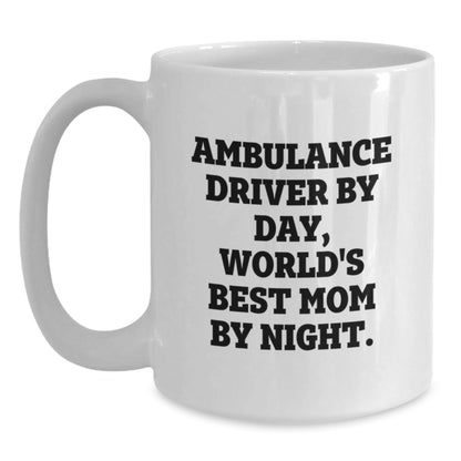 Ambulance Driver Gifts, Funny Quote Mug, White Coffee Mug for Birthday, Gifts from Family to Ambulance Driver, Ambulance Driver By Day, World's Best Mom By Night. - The Buy Boom