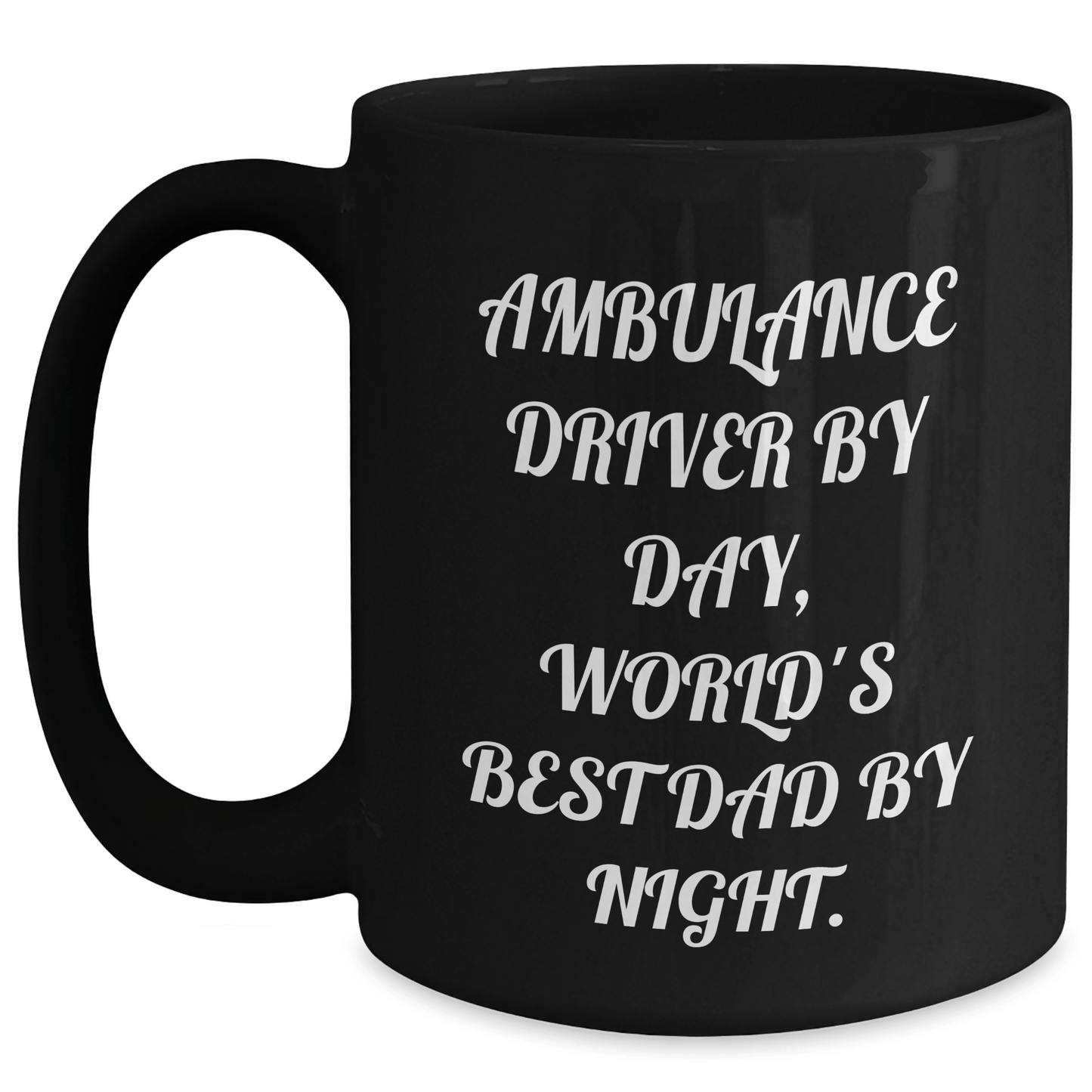 Ambulance Driver Humor Black Coffee Mug, Funny Gifts from Men to Ambulance Driver, Father's Day Unique Gifts for Ambulance Driver By Day, World's Best Dad By Night. - The Buy Boom