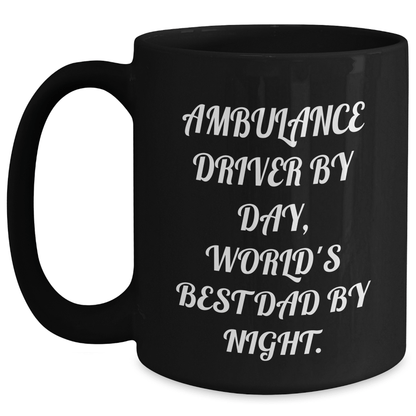 Ambulance Driver Humor Black Coffee Mug, Funny Gifts from Men to Ambulance Driver, Father's Day Unique Gifts for Ambulance Driver By Day, World's Best Dad By Night. - The Buy Boom