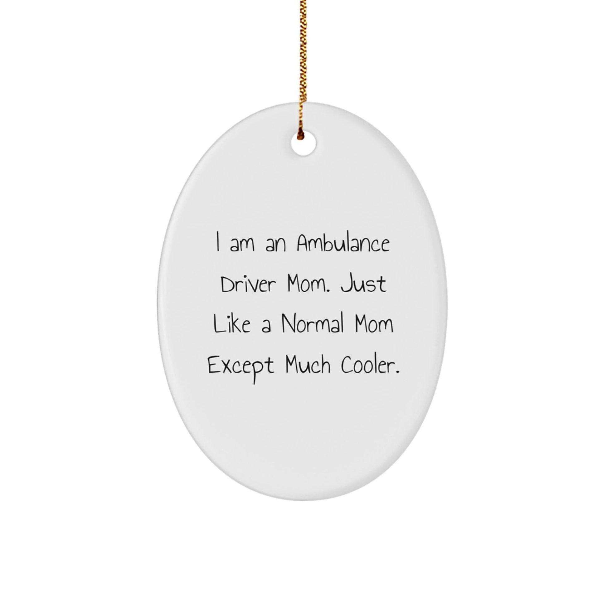 Ambulance Driver Mom Gifts, Oval Ornament, Funny Quote Christmas Unique Gifts from Family to Ambulance Driver Friends - The Buy Boom