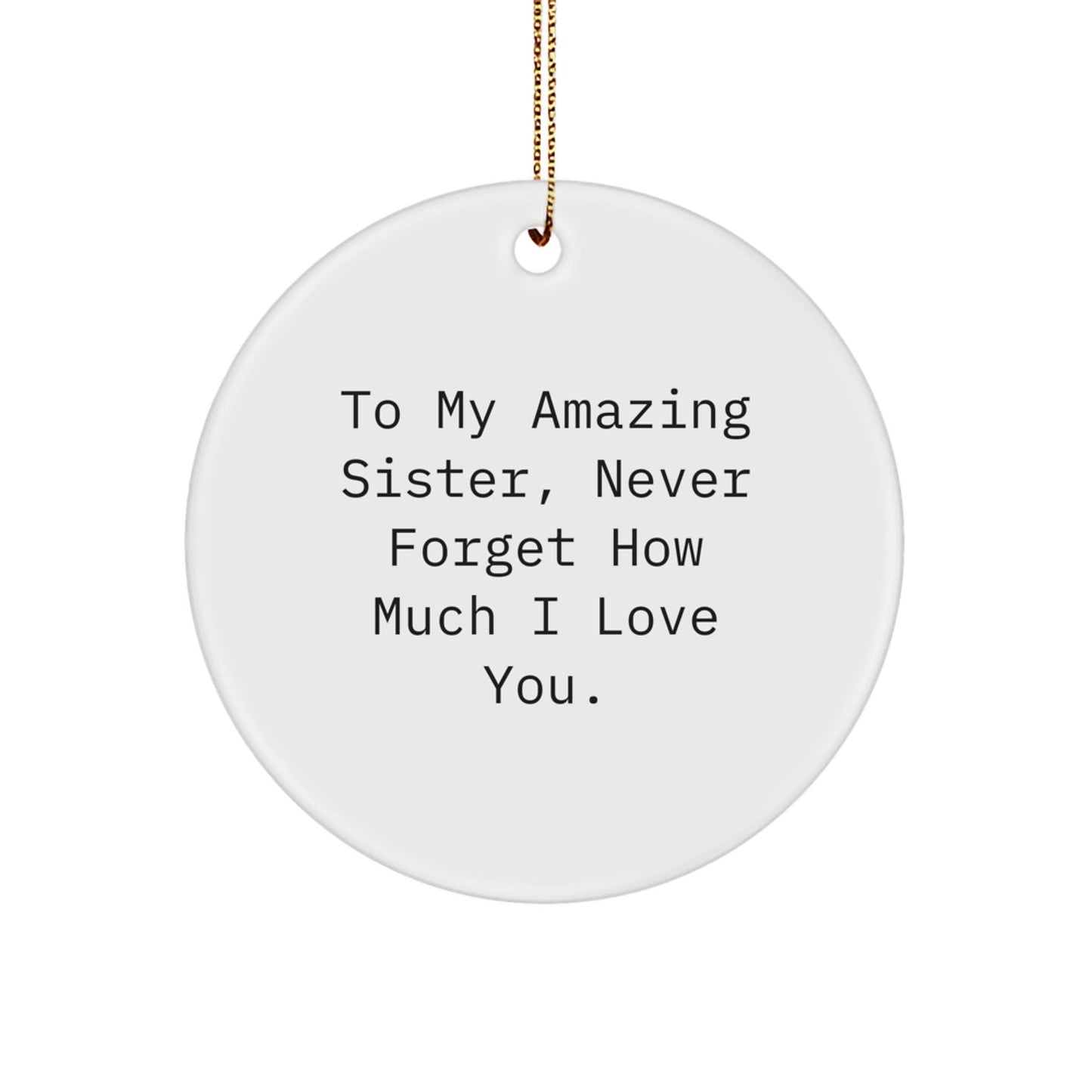 Amusing Sister Circle Ornament, 'To My Amazing Sister, Never Forget How Much I Love You', Funny Quote Gifts from Men to Sisters for Christmas - The Buy Boom