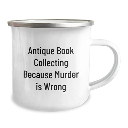 Antique Book Collecting Funny Gifts for Men from Family, Unique Graduation Camping Mug with Quote 'Antique Book Collecting Because Murder Is Wrong' - The Buy Boom
