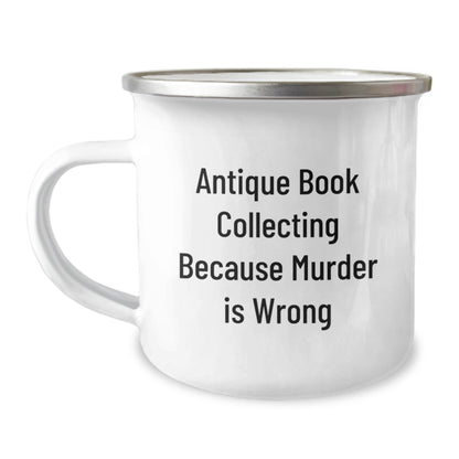 Antique Book Collecting Funny Gifts for Men from Family, Unique Graduation Camping Mug with Quote 'Antique Book Collecting Because Murder Is Wrong' - The Buy Boom