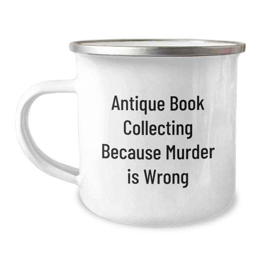 Antique Book Collecting Funny Gifts for Men from Family, Unique Graduation Camping Mug with Quote 'Antique Book Collecting Because Murder Is Wrong' - The Buy Boom
