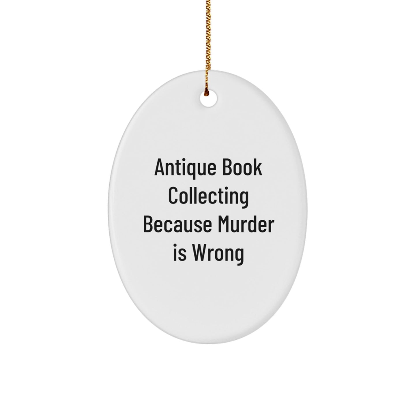 Antique Book Collecting Gifts for Men, Women, Friends, and Family - Oval Ornament with Funny Quote 'Antique Book Collecting Because Murder Is Wrong' - Christmas Unique Gift Ideas - The Buy Boom