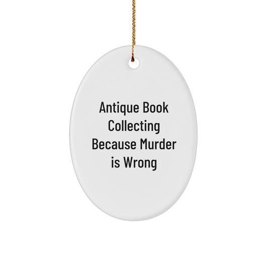 Antique Book Collecting Gifts for Men, Women, Friends, and Family - Oval Ornament with Funny Quote 'Antique Book Collecting Because Murder Is Wrong' - Christmas Unique Gift Ideas - The Buy Boom