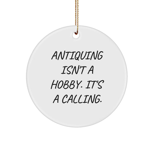 Antiquing Enthusiast Gifts from Friends for Antiquing Men, Funny Quote Circle Ornament for Christmas Unique Gifts - The Buy Boom