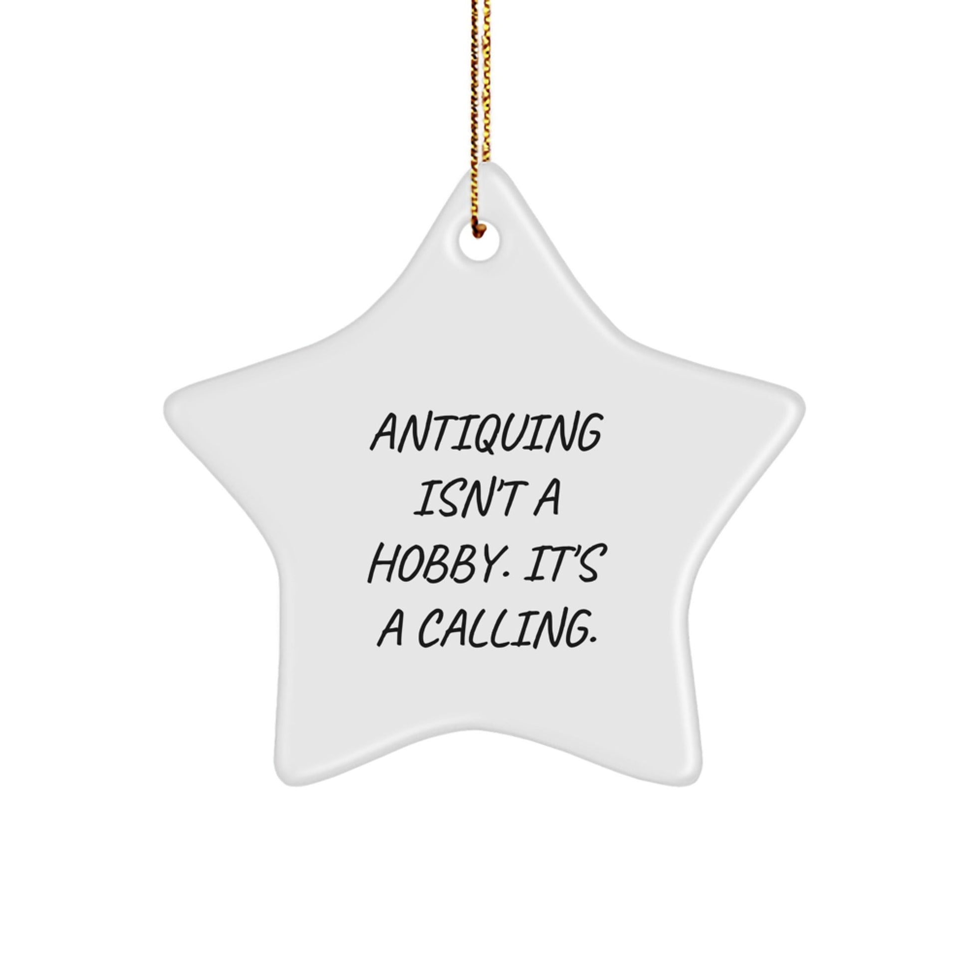 Antiquing Enthusiasts Gifts from Men & Women - 'Antiquing Isn't A Hobby. It's A Calling.' Star Ornament for Christmas Unique Gifts - The Buy Boom