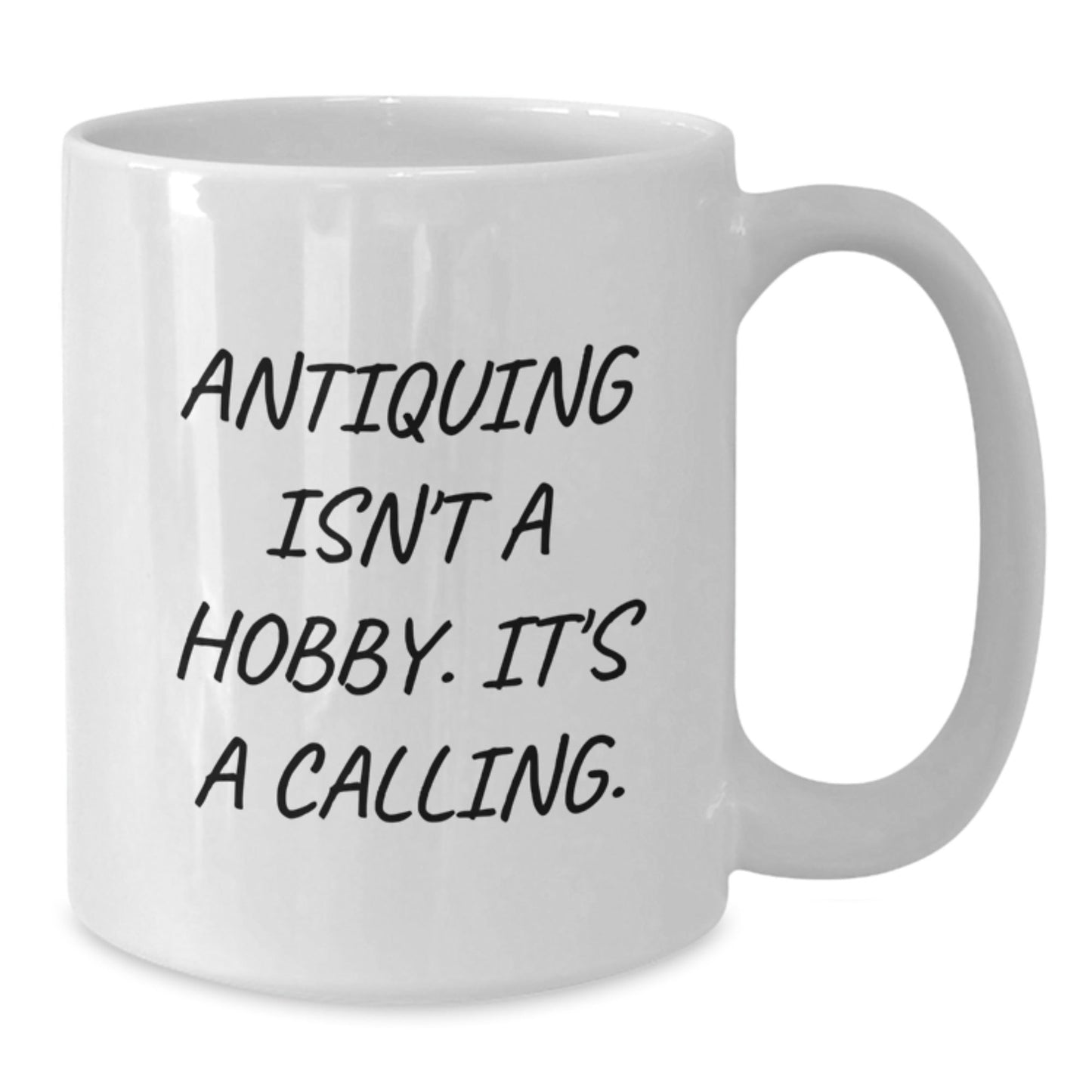 Antiquing Gifts for Him - White Coffee Mug - Funny Quote 'Antiquing Isn't A Hobby. It's A Calling.' - Christmas Unique Gifts from Friends - The Buy Boom