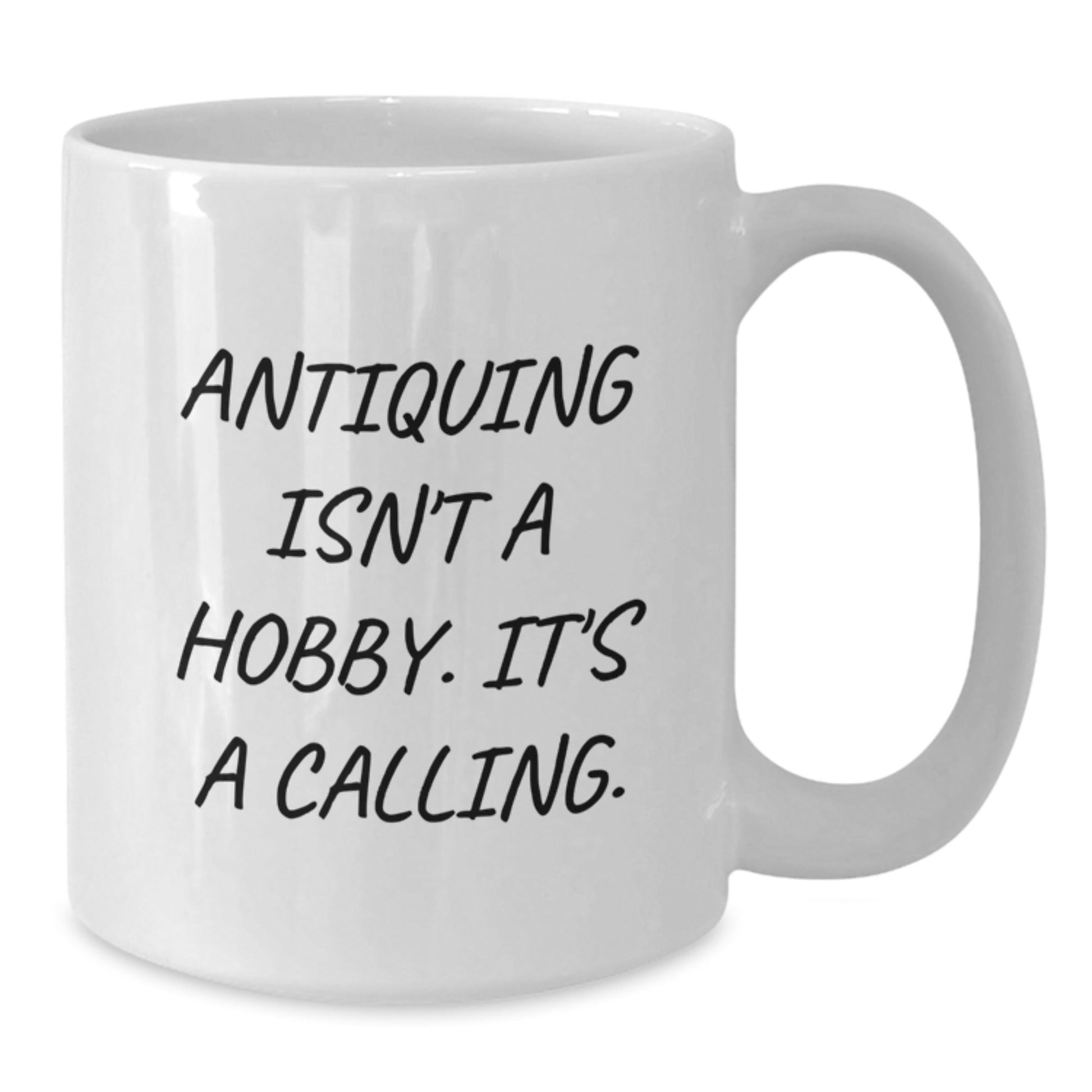 Antiquing Gifts for Him - White Coffee Mug - Funny Quote 'Antiquing Isn't A Hobby. It's A Calling.' - Christmas Unique Gifts from Friends - The Buy Boom