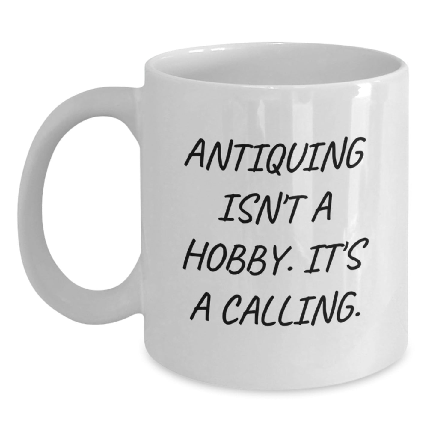 Antiquing Gifts for Him - White Coffee Mug - Funny Quote 'Antiquing Isn't A Hobby. It's A Calling.' - Christmas Unique Gifts from Friends - The Buy Boom