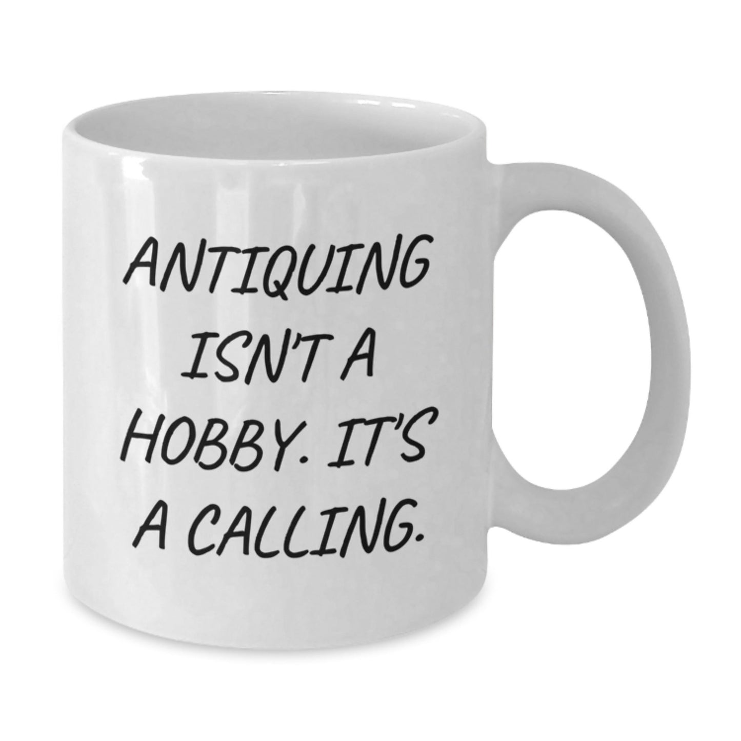 Antiquing Gifts for Him - White Coffee Mug - Funny Quote 'Antiquing Isn't A Hobby. It's A Calling.' - Christmas Unique Gifts from Friends - The Buy Boom